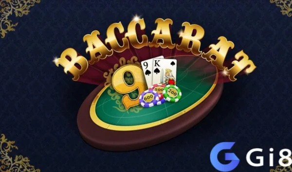 Tìm hiểu thông tin về Baccarat trực tuyến Gi8