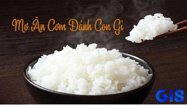 Mơ ăn cơm đánh con gì chuẩn? Giải mã chi tiết cùng Gi8