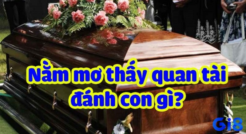 Nằm mơ thấy quan tài đánh đề con gì để chủ mộng phát tài? 