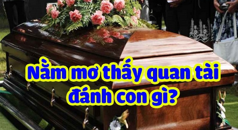 Nằm mơ thấy quan tài đánh đề con gì? Số mấy trúng lớn?