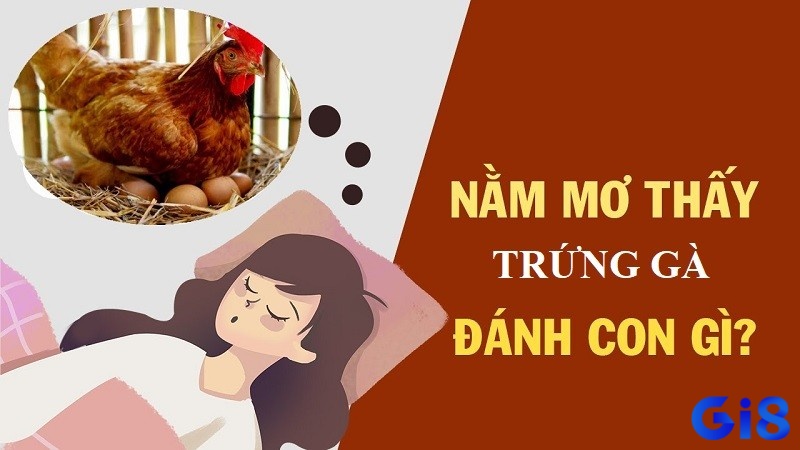 Để Gi88 sẽ giúp bạn giải mã mơ thấy 2 quả trứng gà đánh đề con gì nhé!