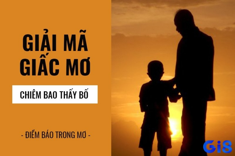 Bạn có từng thắc mắc là nếu trường hợp nằm mơ thấy bố có ý nghĩa gì chưa? Nếu nằm mơ thấy bố đánh đề con gì? 